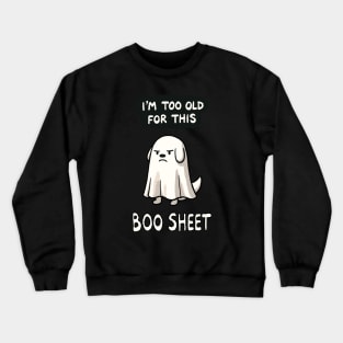 I’m too old for this Boo Shit Halloween Dog Crewneck Sweatshirt